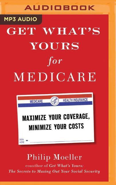 Get What's Yours for Medicare: Maximize Your Coverage, Minimize Your Costs