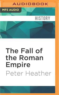 The Fall of the Roman Empire: A New History of Rome and the Barbarians