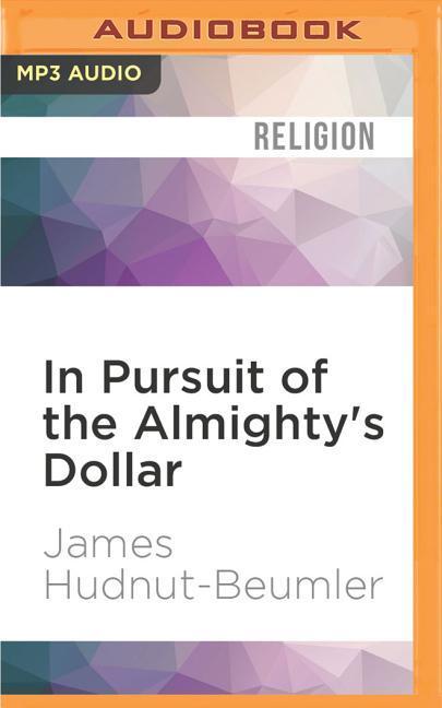 In Pursuit of the Almighty's Dollar: A History of Money and American Protestantism