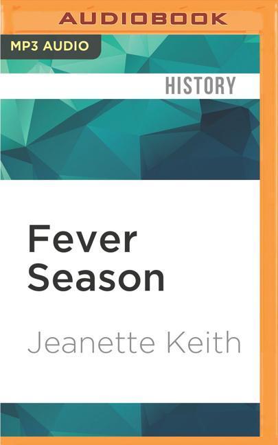 Fever Season: The Story of a Terrifying Epidemic and the People Who Saved a City