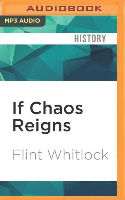 If Chaos Reigns: The Near-Disaster and Ultimate Triumph of the Allied Airborne Forces on D-Day, June 6, 1944