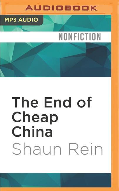 The End of Cheap China: Economic and Cultural Trends That Will Disrupt the World