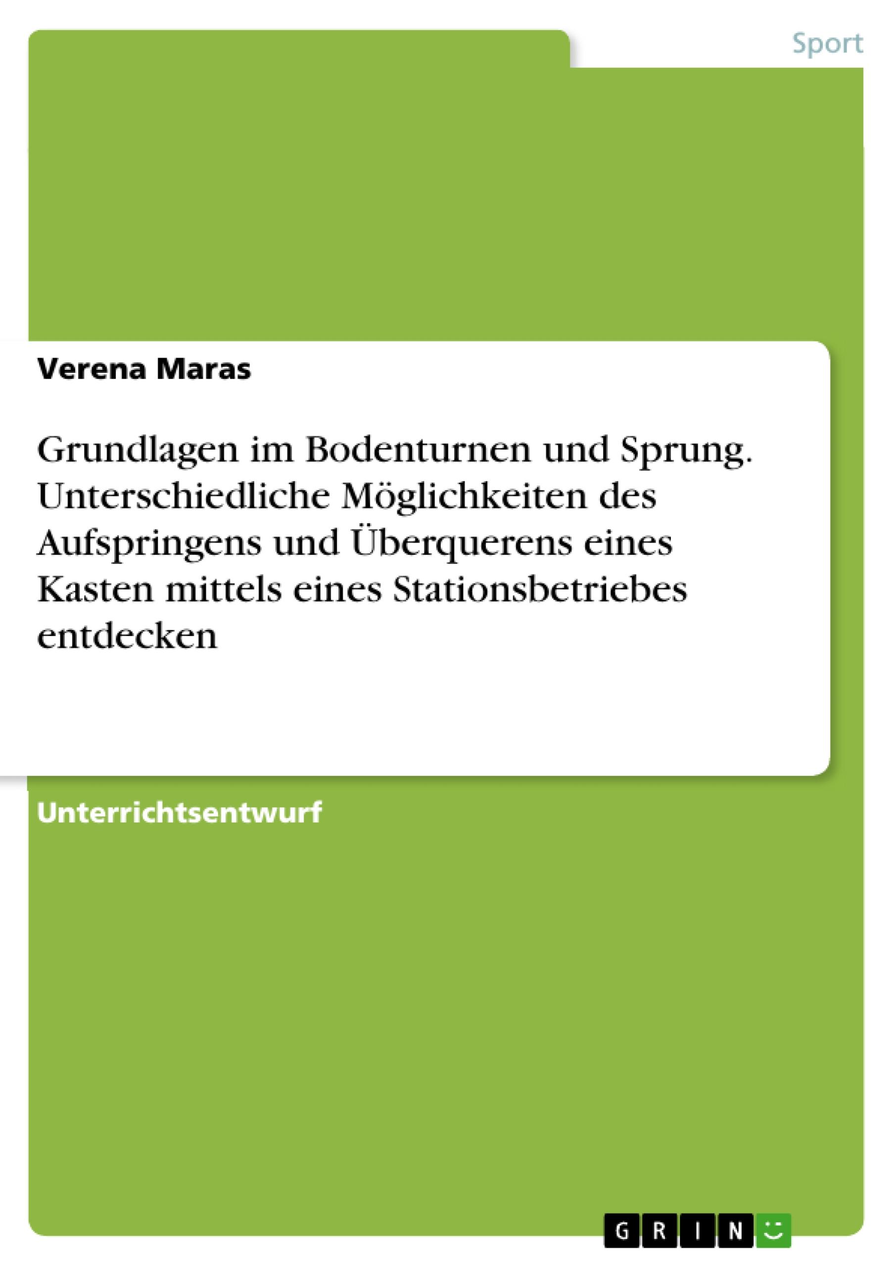 Grundlagen im Bodenturnen und Sprung. Unterschiedliche Möglichkeiten des Aufspringens und Überquerens eines Kasten mittels eines Stationsbetriebes entdecken