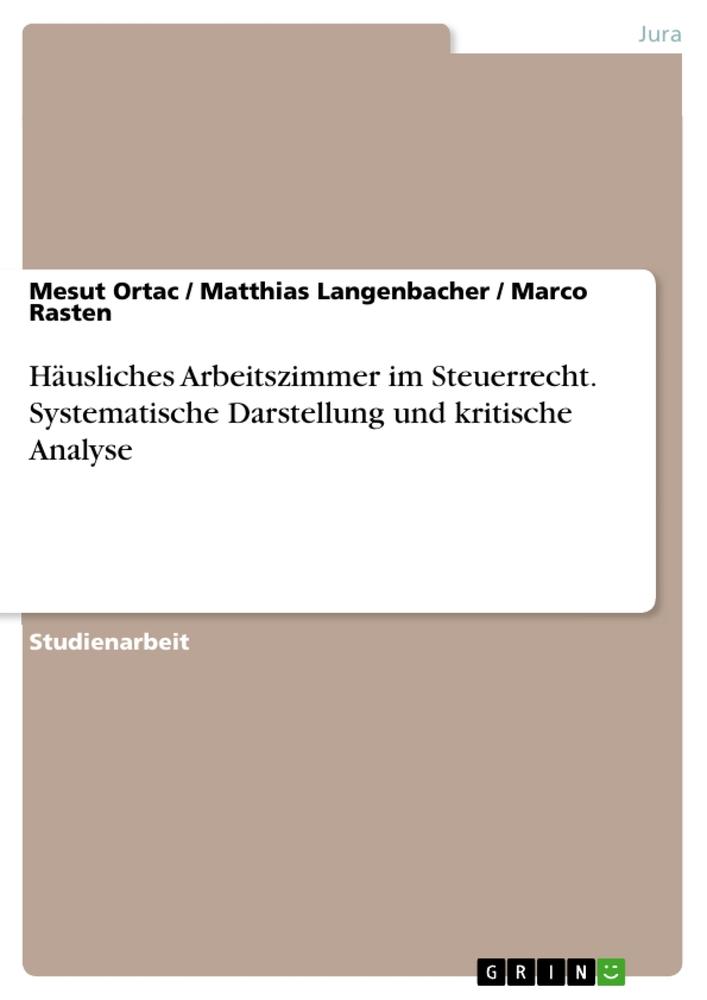 Häusliches Arbeitszimmer im Steuerrecht. Systematische Darstellung und kritische Analyse