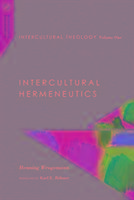 Intercultural Theology, Volume One - Intercultural Hermeneutics