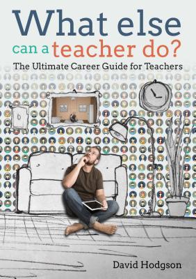 What Else Can a Teacher Do? Review Your Career, Reduce Stress and Gain Control of Your Life