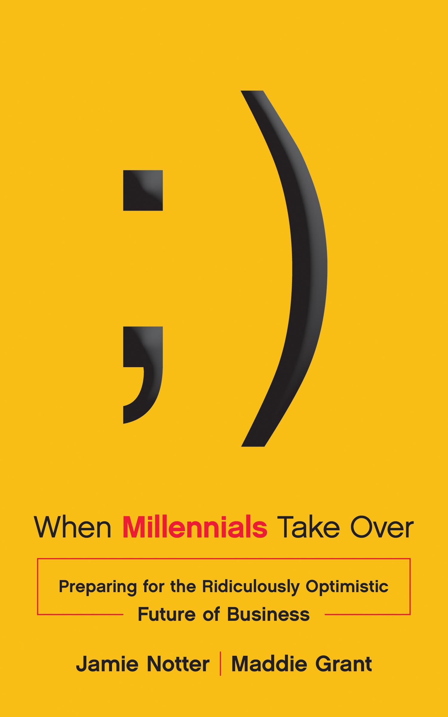 When Millennials Take Over: Preparing for the Ridiculously Optimistic Future of Business