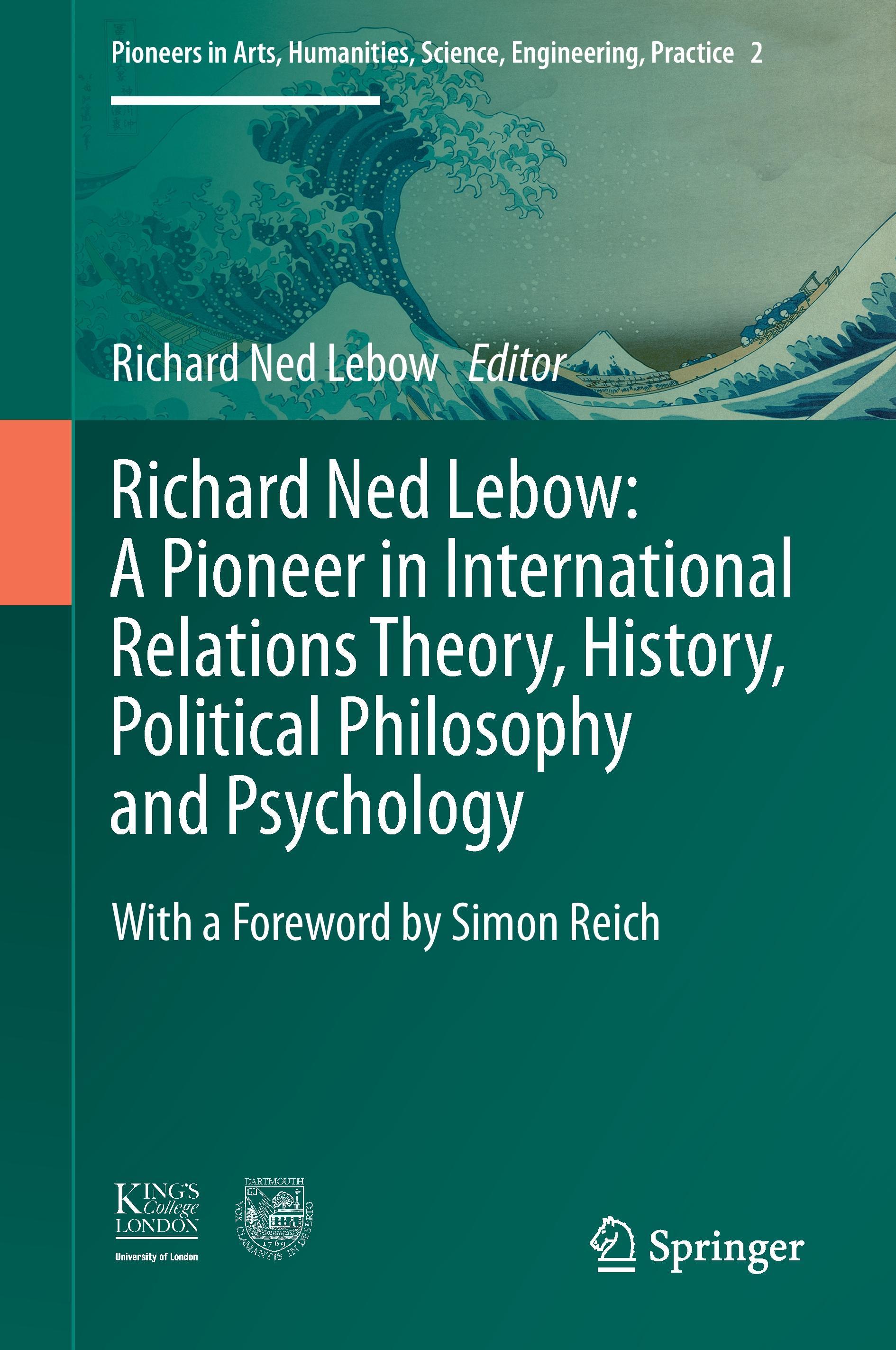 Richard Ned Lebow: A Pioneer in International Relations Theory, History, Political Philosophy and Psychology