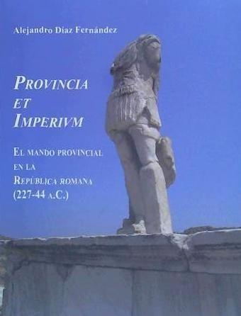 Provincia et Imperivm : el mando provincial en la República romana, 227-44 a.C.