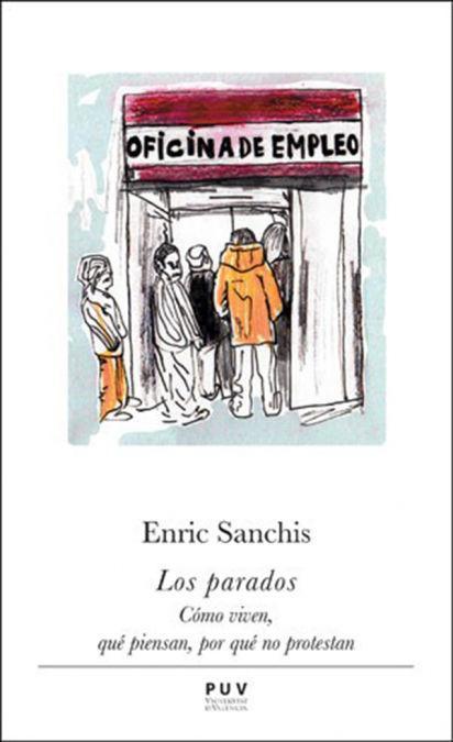 Los parados : cómo viven, qué piensan, por qué no protestan
