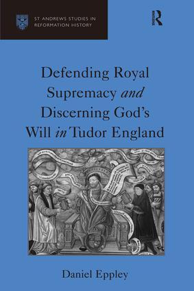 Defending Royal Supremacy and Discerning God's Will in Tudor England