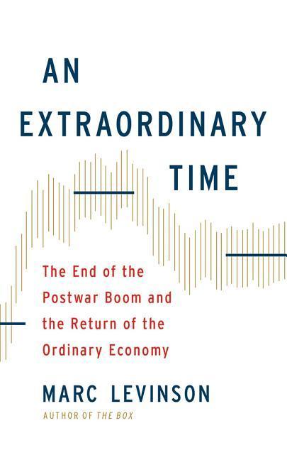 An Extraordinary Time: The End of the Postwar Boom and the Return of the Ordinary Economy