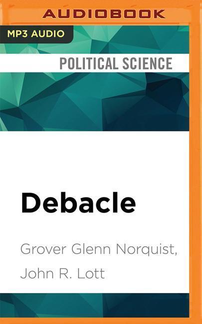 Debacle: Obama's War on Jobs and Growth and What We Can Do Now to Regain Our Future