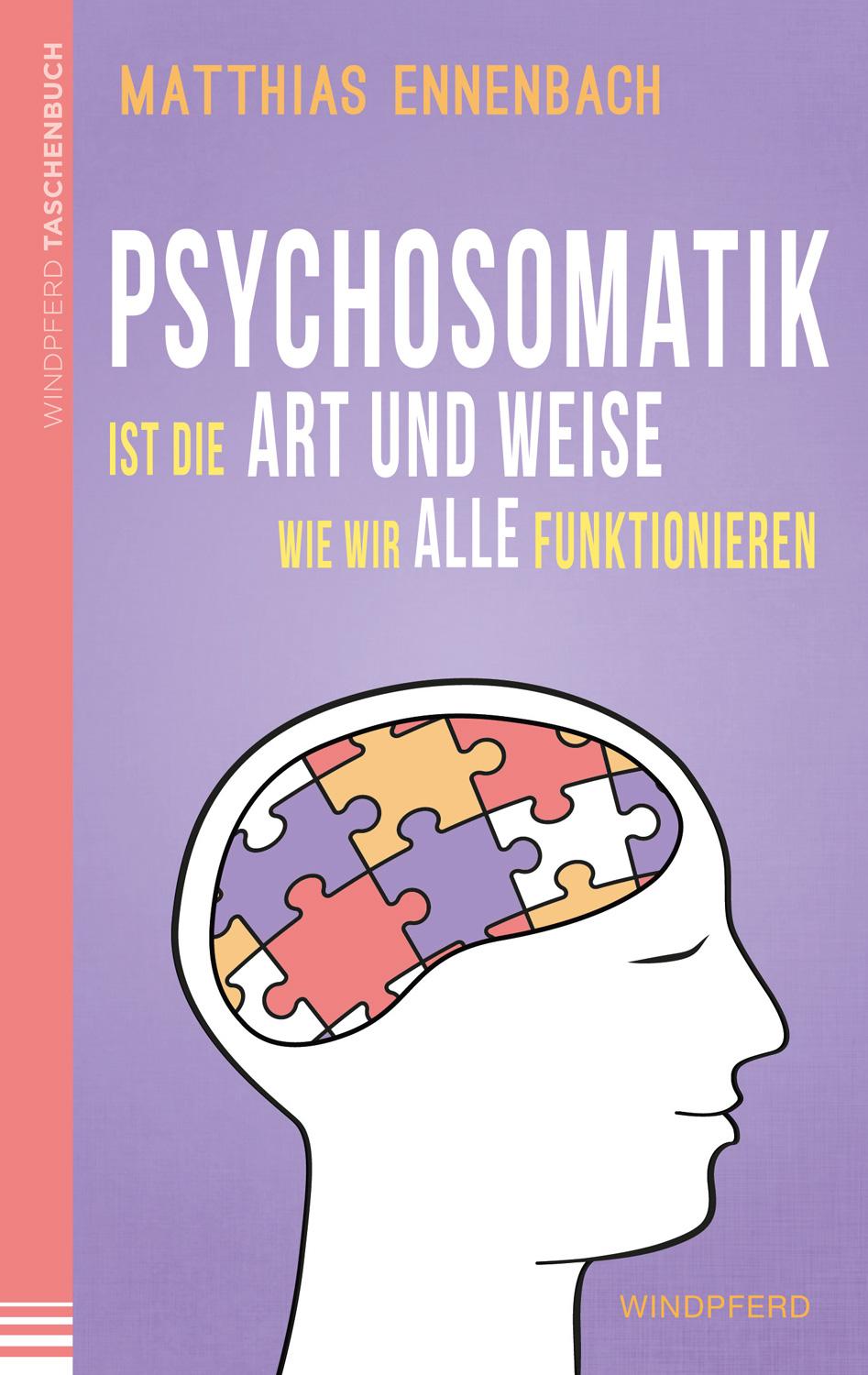 Psychosomatik ist die Art und Weise wie wir alle funktionieren