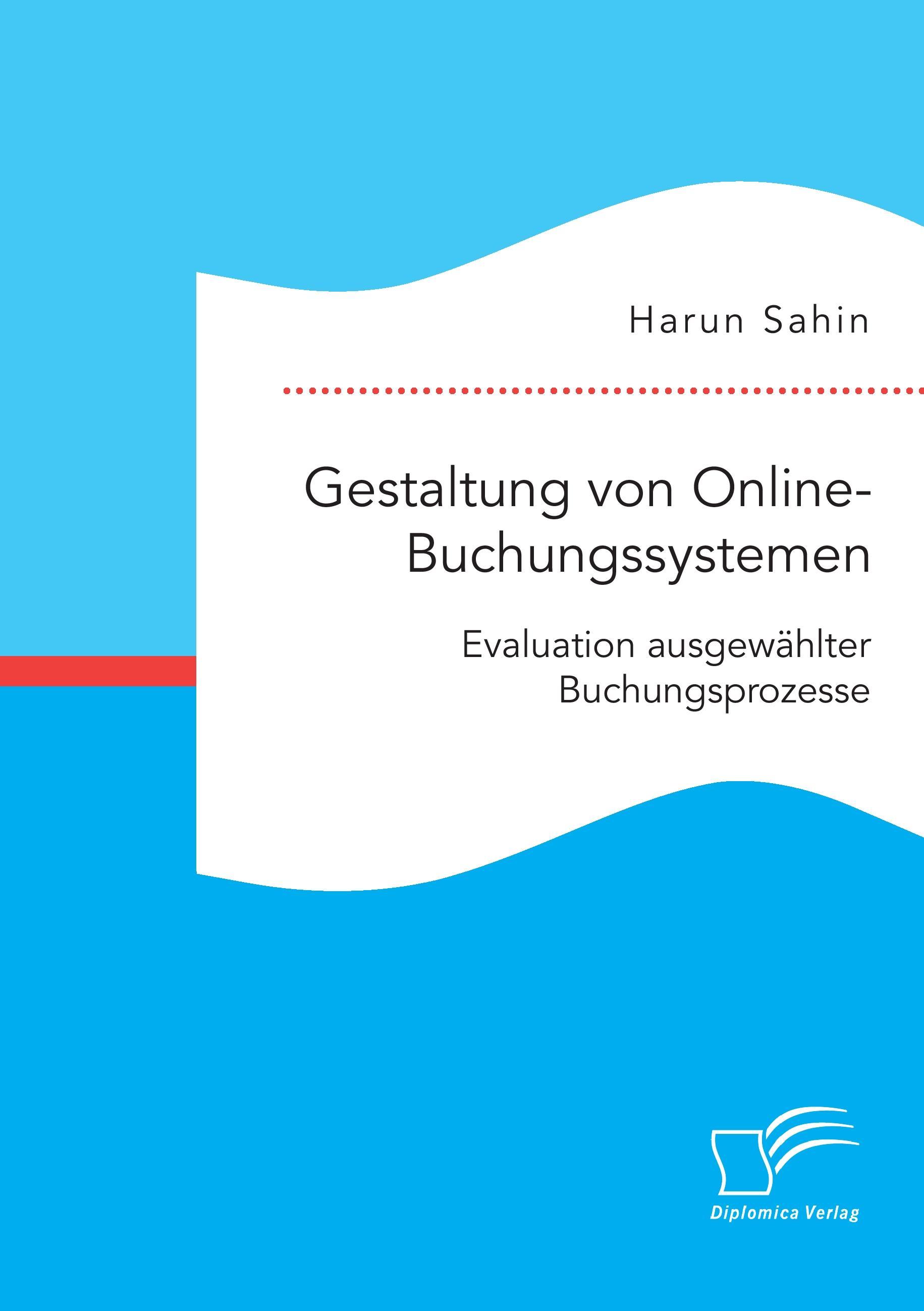 Gestaltung von Online-Buchungssystemen. Evaluation ausgewählter Buchungsprozesse