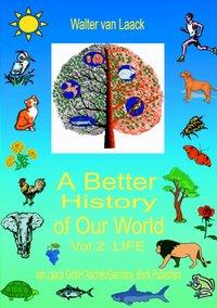 A Better History of Our World, Vol.  II,  "LIFE"