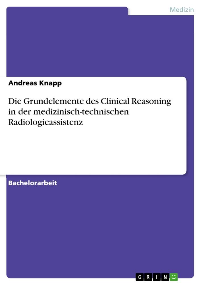 Die Grundelemente des Clinical Reasoning in der medizinisch-technischen Radiologieassistenz