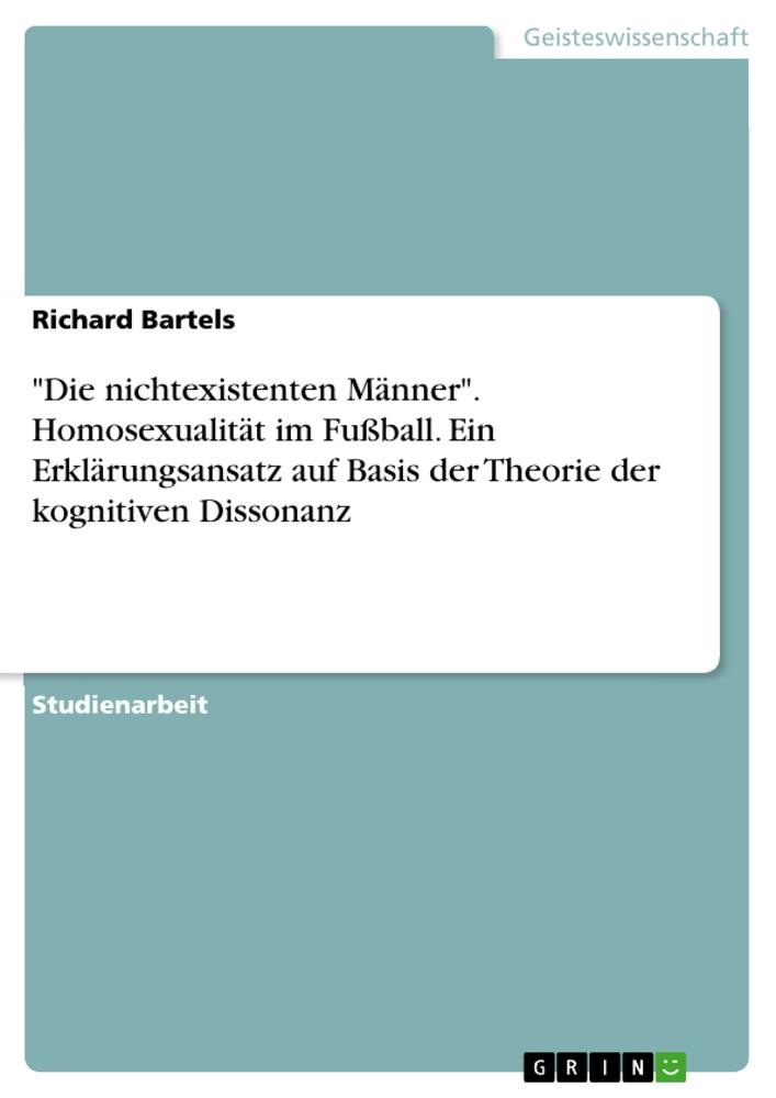 "Die nichtexistenten Männer". Homosexualität im Fußball. Ein Erklärungsansatz auf Basis der Theorie der kognitiven Dissonanz