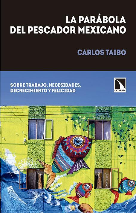 La parábola del pescador mexicano : sobre trabajo, necesidades, decrecimiento y felicidad