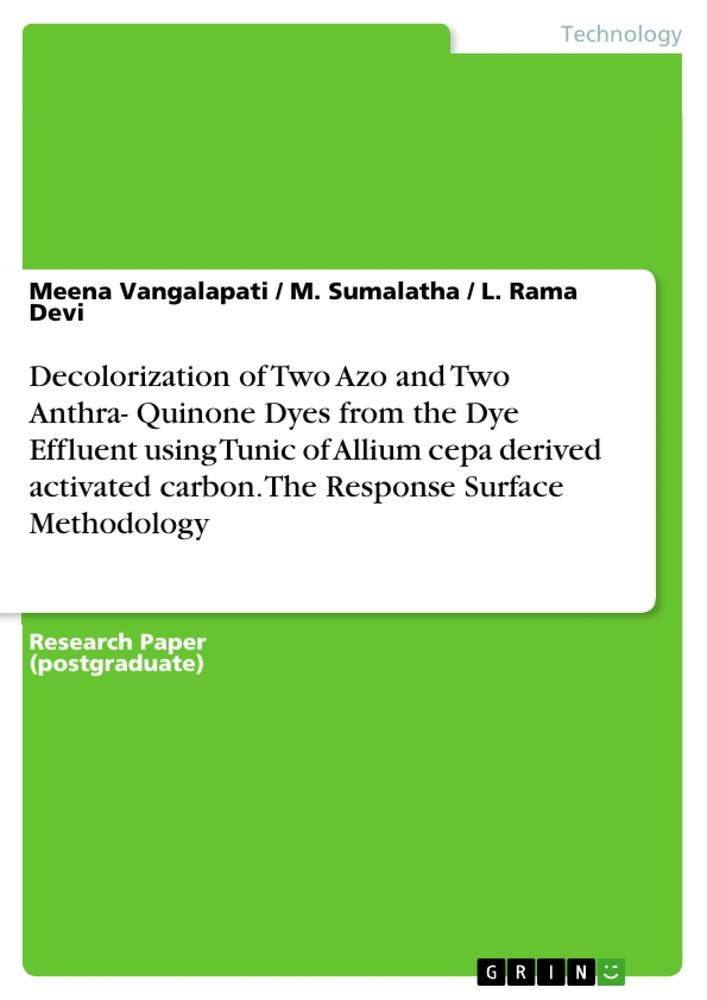 Decolorization of Two Azo and Two Anthra- Quinone Dyes from the Dye Effluent using Tunic of Allium cepa derived activated carbon.  The Response Surface Methodology