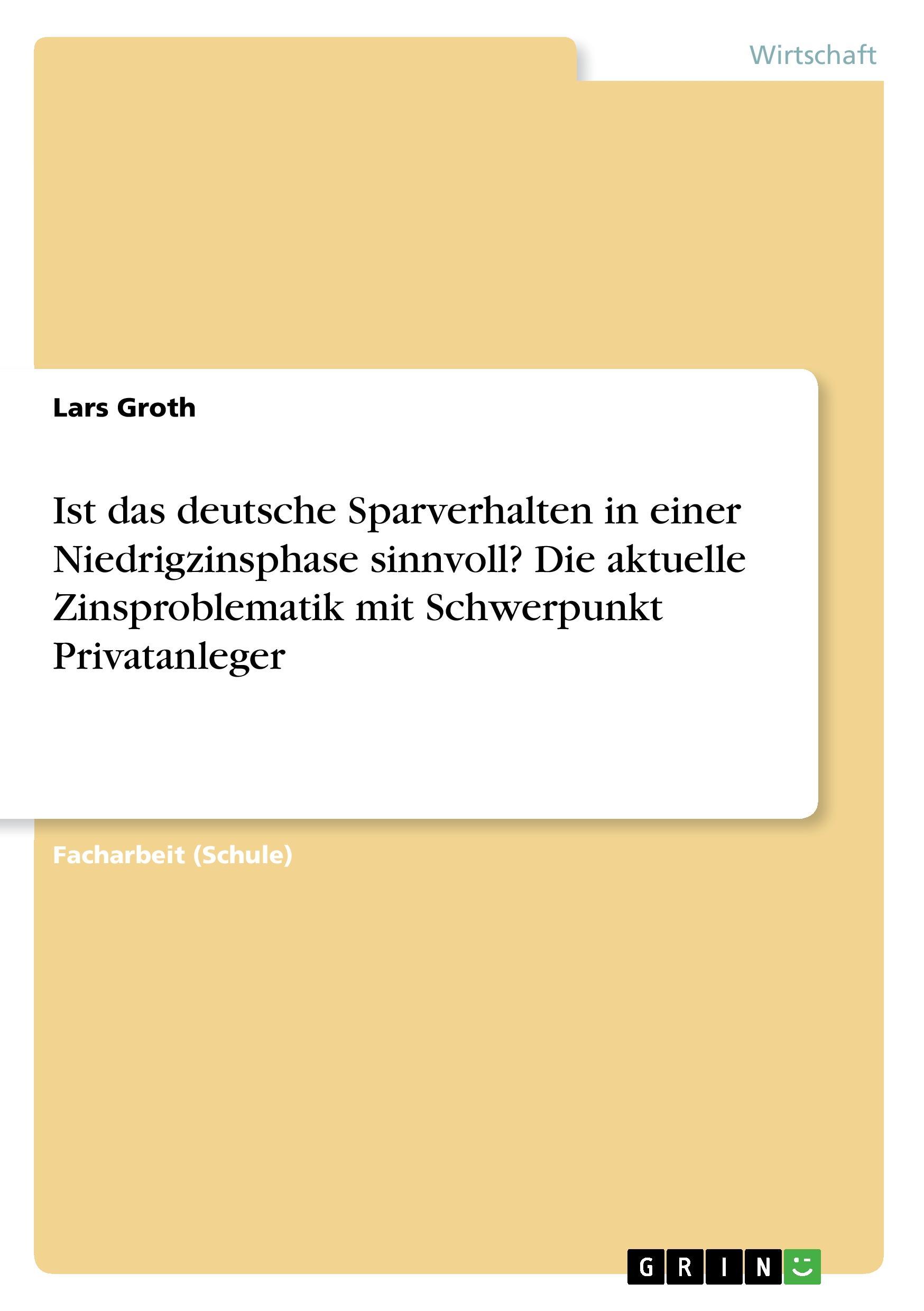 Ist das deutsche Sparverhalten in einer Niedrigzinsphase sinnvoll? Die aktuelle Zinsproblematik mit Schwerpunkt Privatanleger