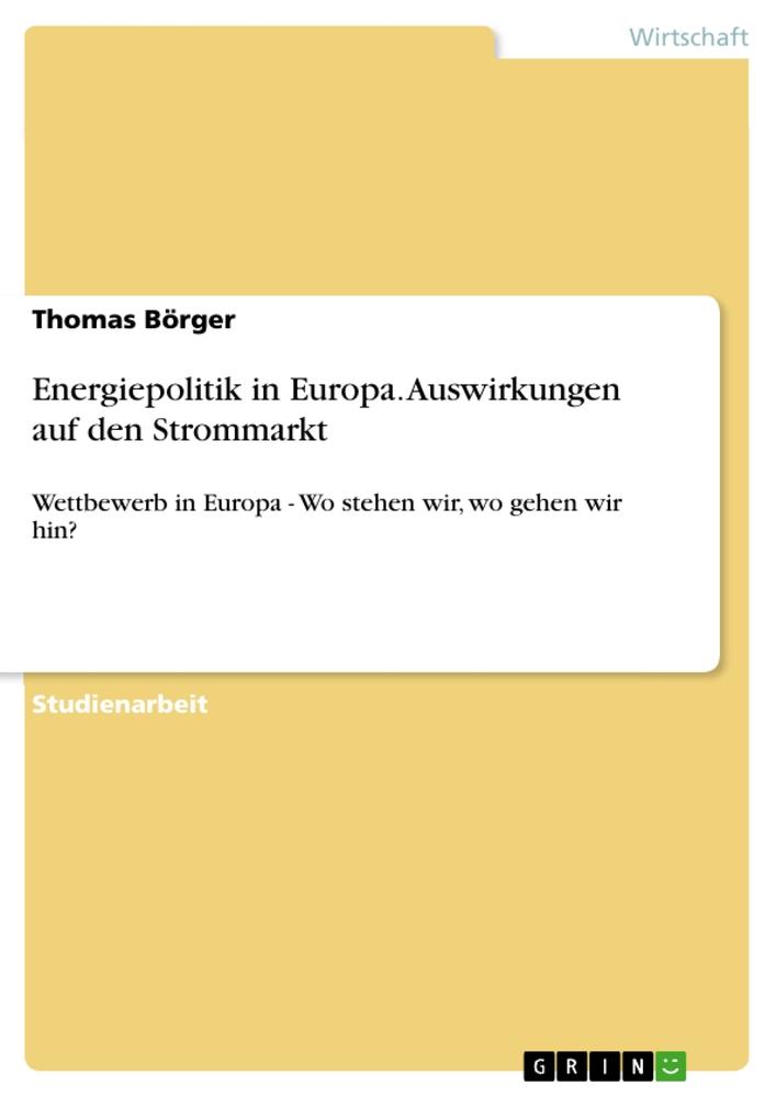 Energiepolitik in Europa. Auswirkungen auf den Strommarkt