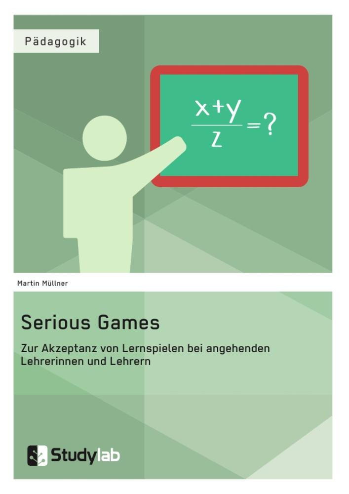 Serious Games. Zur Akzeptanz von Lernspielen bei angehenden Lehrerinnen und Lehrern