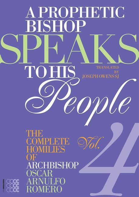 A Prophetic Bishop Speaks to His People (Vol. 4): Volume 4 - Complete Homilies of Oscar Romero