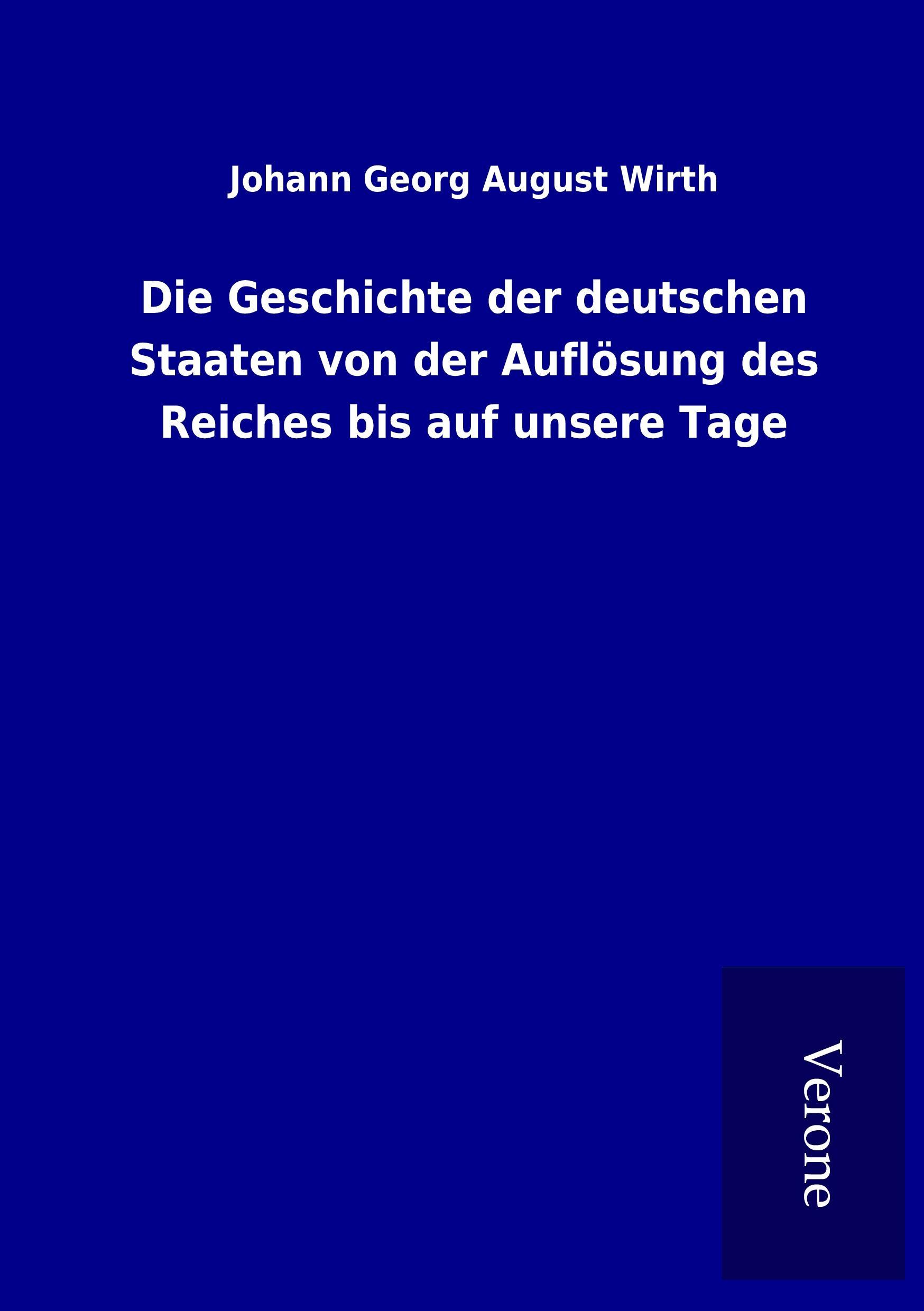 Die Geschichte der deutschen Staaten von der Auflösung des Reiches bis auf unsere Tage