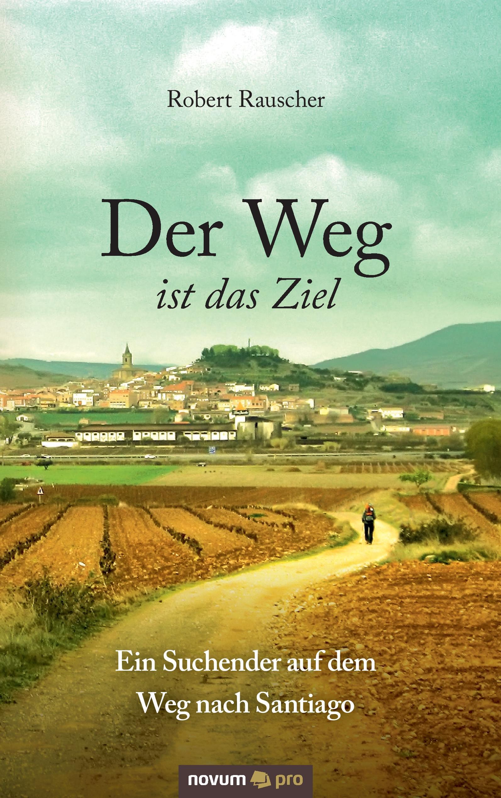 Der Weg ist das Ziel - Ein Suchender auf dem Weg nach Santiago