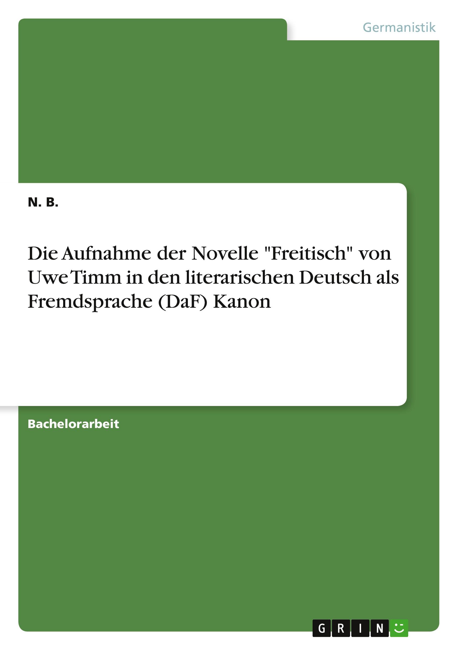 Die Aufnahme der Novelle "Freitisch" von Uwe Timm in den literarischen Deutsch als Fremdsprache (DaF) Kanon