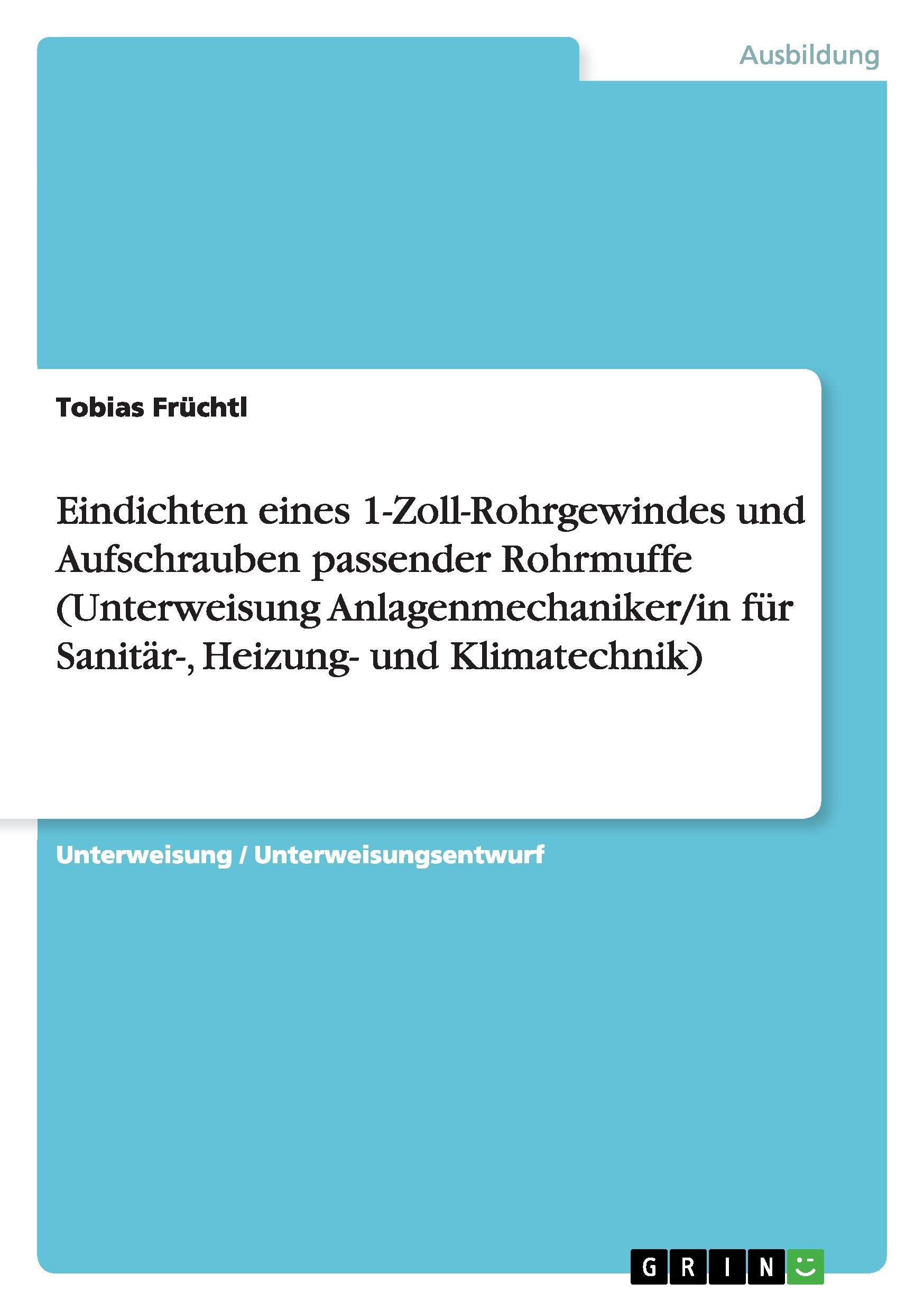 Eindichten eines 1-Zoll-Rohrgewindes und Aufschrauben passender Rohrmuffe (Unterweisung Anlagenmechaniker/in für Sanitär-, Heizung- und Klimatechnik)