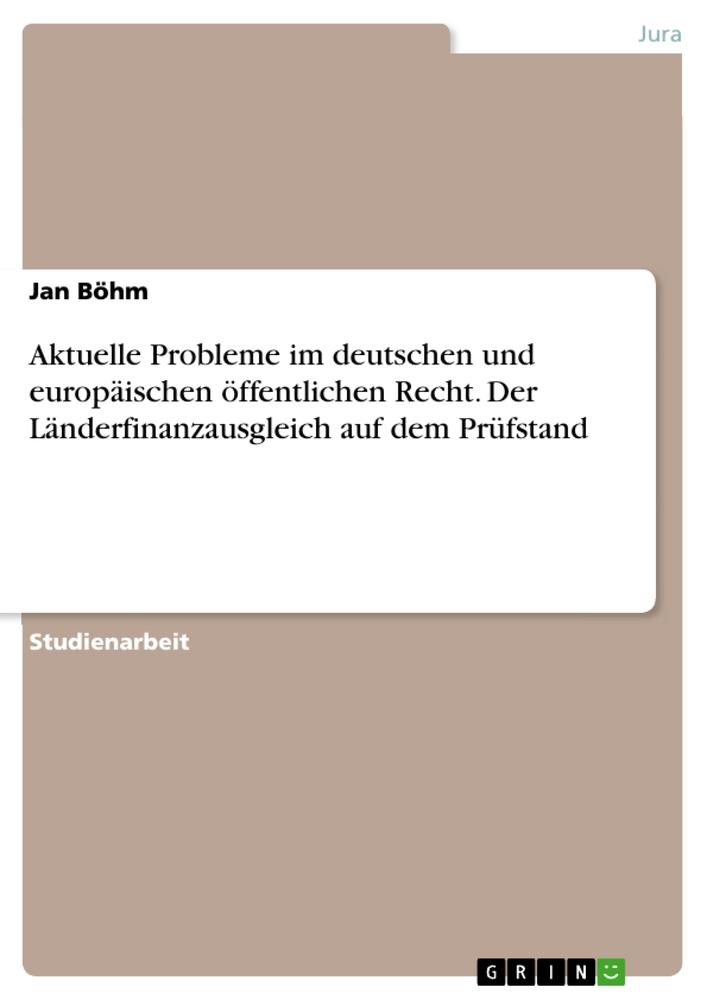 Aktuelle Probleme im deutschen und europäischen öffentlichen Recht. Der Länderfinanzausgleich auf dem Prüfstand