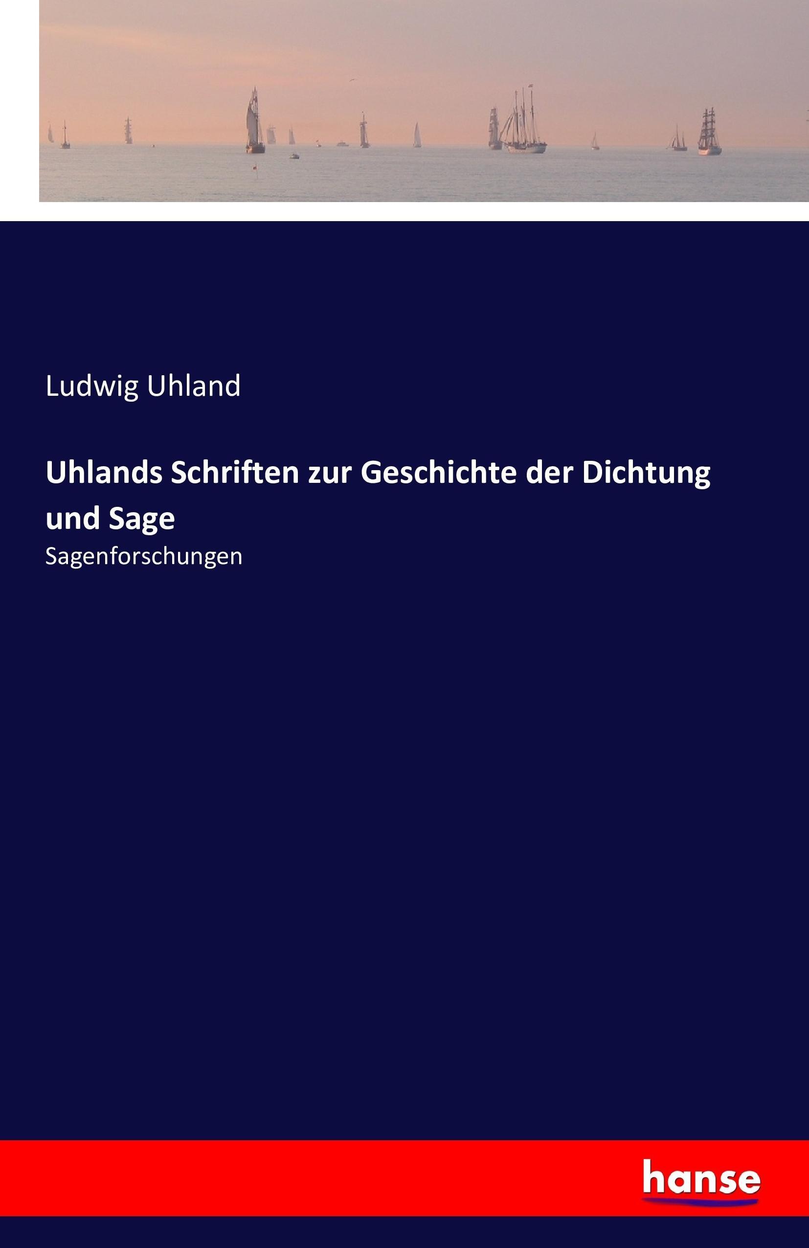 Uhlands Schriften zur Geschichte der Dichtung und Sage