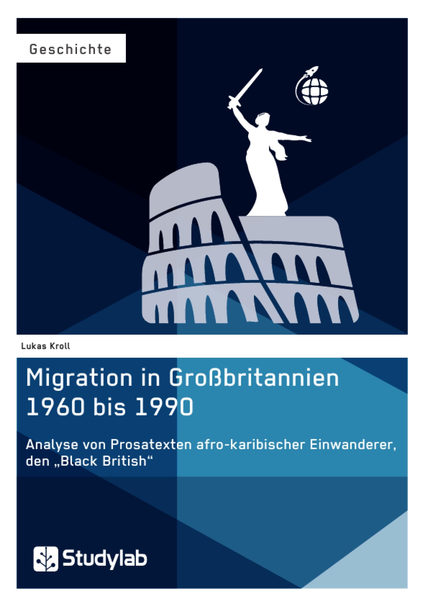 Migration in Großbritannien 1960 bis 1990. Analyse von Prosatexten afro-karibischer Einwanderer, den ¿Black British¿