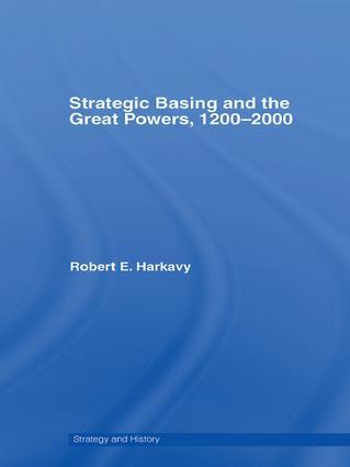 Strategic Basing and the Great Powers, 1200-2000