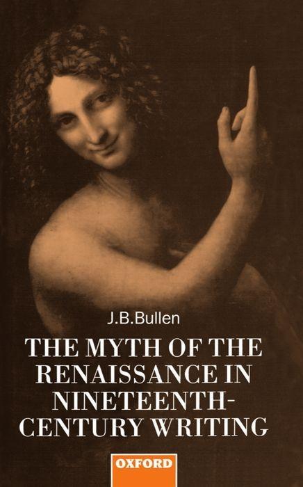 The Myth of the Renaissance in Nineteenth-Century Writing