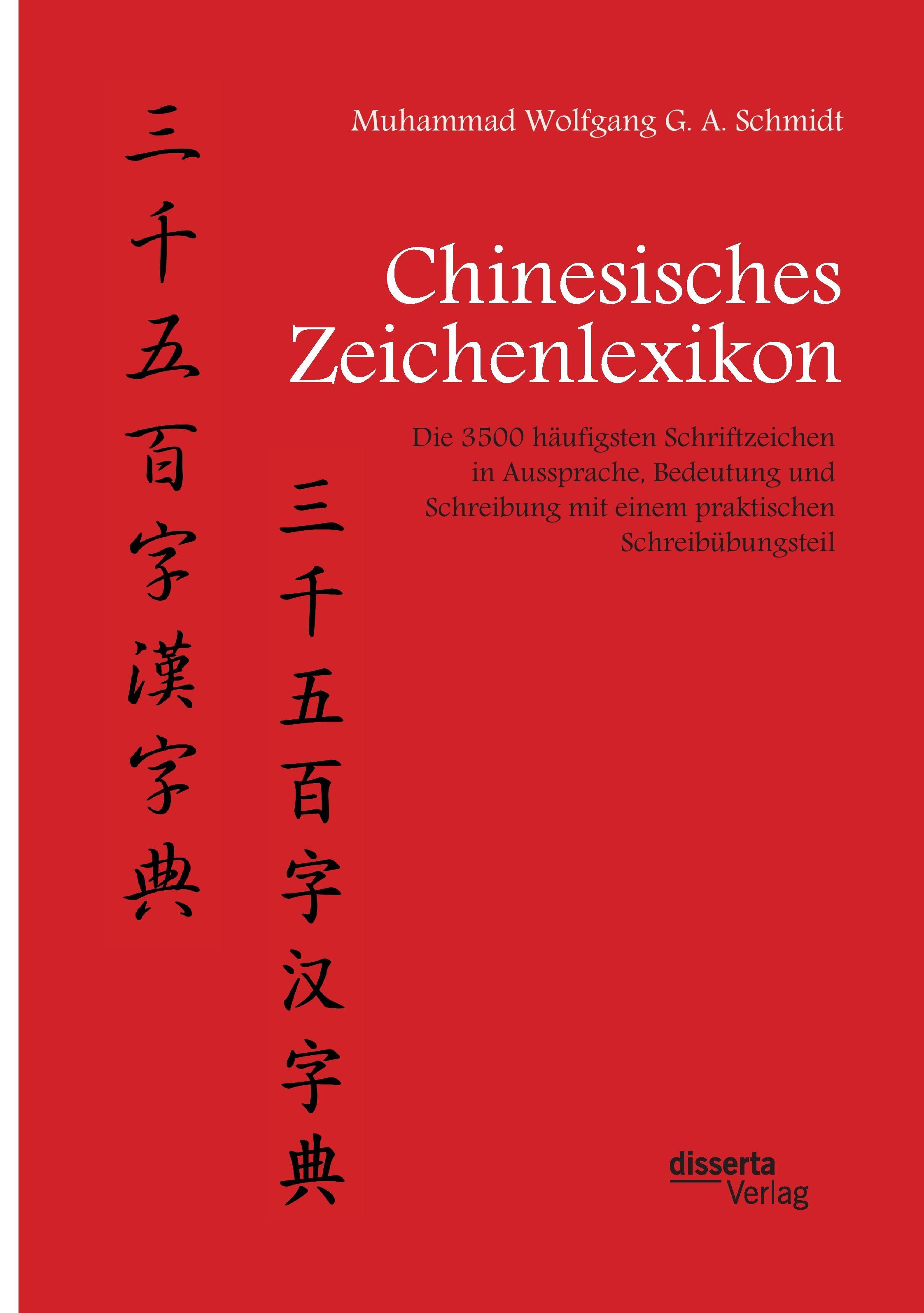 Chinesisches Zeichenlexikon. Die 3500 häufigsten Schriftzeichen in Aussprache, Bedeutung und Schreibung mit einem praktischen Schreibübungsteil