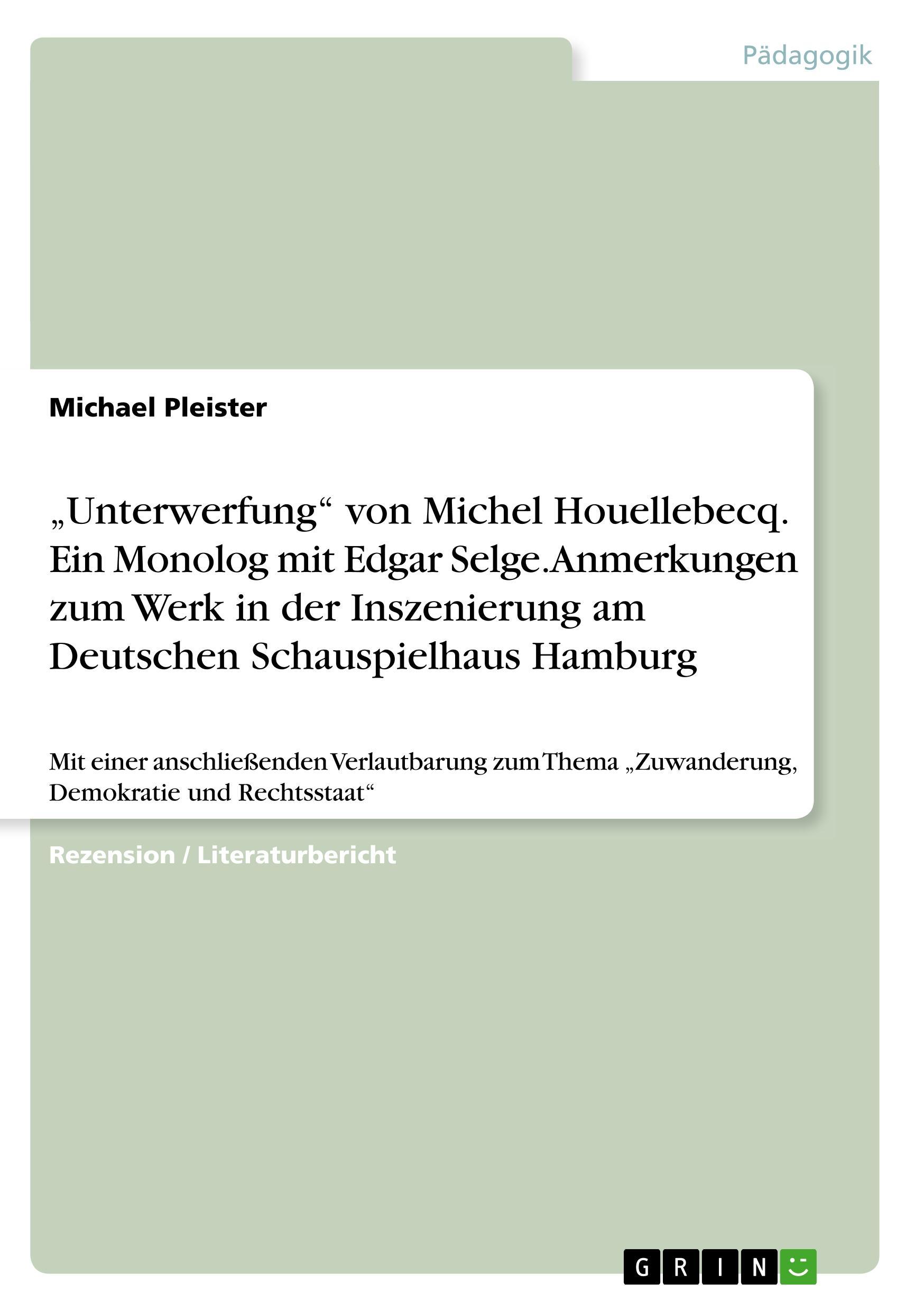 ¿Unterwerfung¿ von Michel Houellebecq. Ein Monolog mit Edgar Selge. Anmerkungen zum Werk in der Inszenierung am Deutschen Schauspielhaus Hamburg