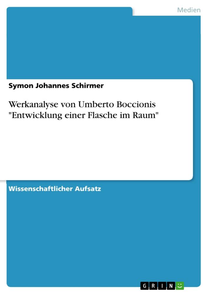 Werkanalyse von Umberto Boccionis "Entwicklung einer Flasche im Raum"