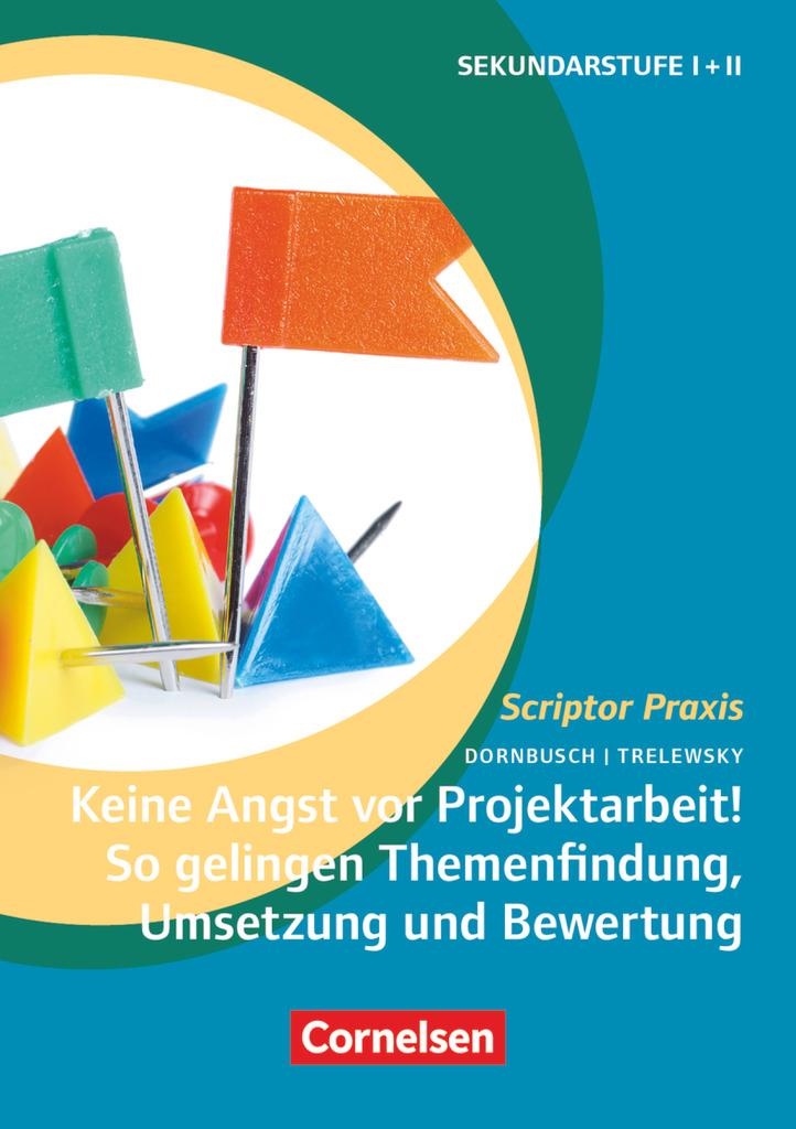 Keine Angst vor Projektarbeit! So gelingen Themenfindung, Umsetzung und Bewertung