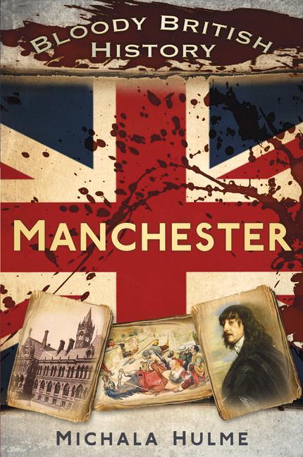 Bloody British History: Manchester