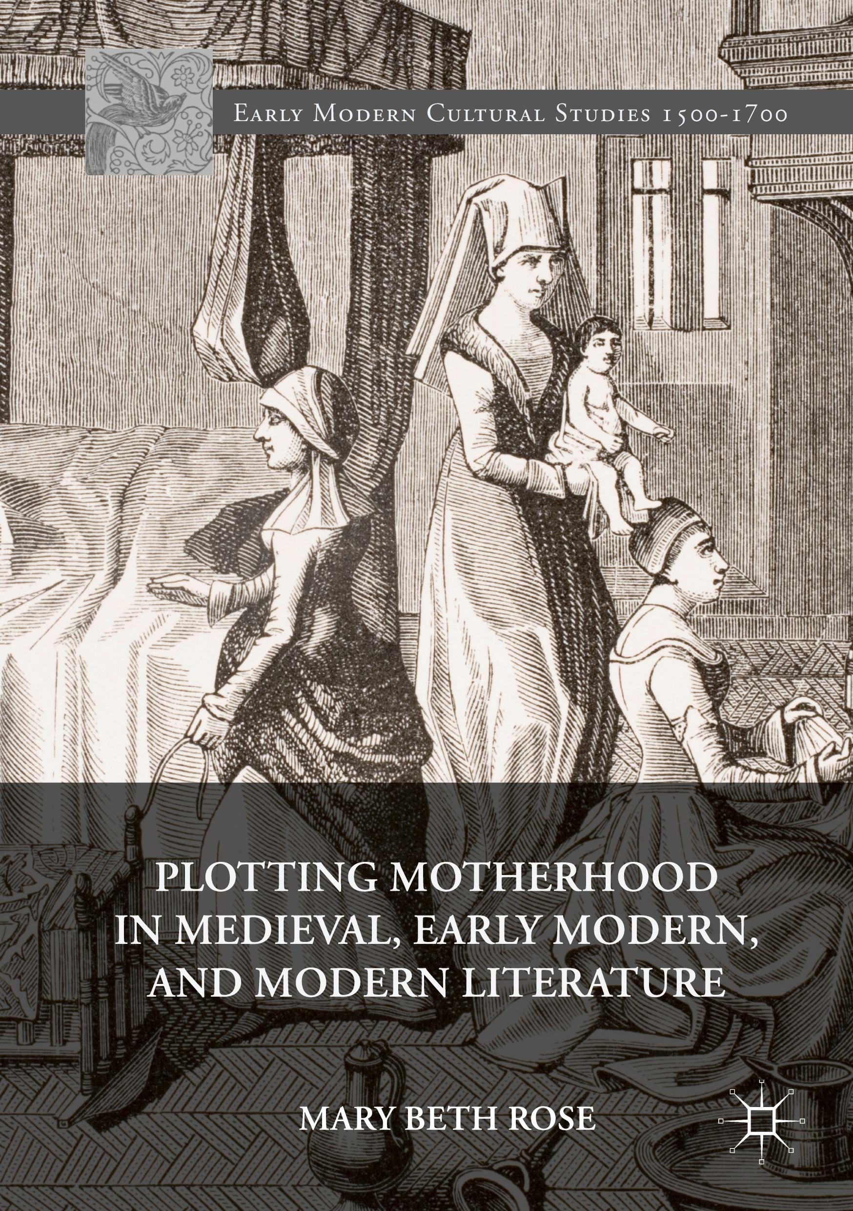 Plotting Motherhood in Medieval, Early Modern, and Modern Literature