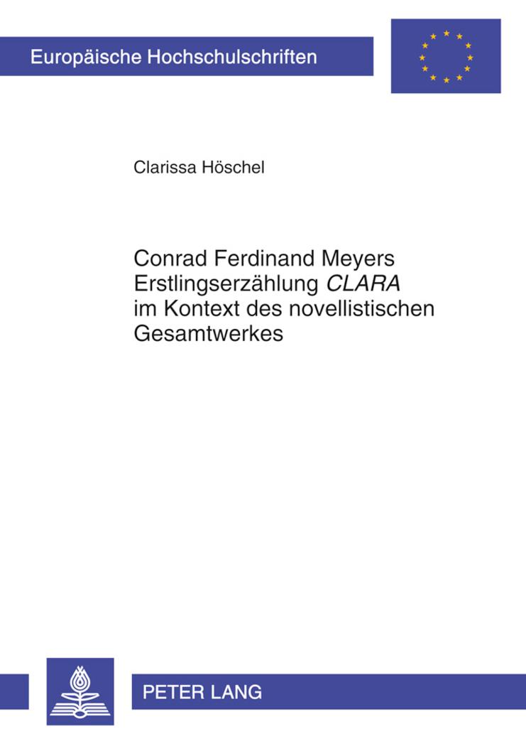 Conrad Ferdinand Meyers Erstlingserzählung «CLARA» im Kontext des novellistischen Gesamtwerkes