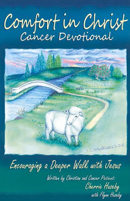 Comfort in Christ Cancer Devotional: Encouraging a Deeper Walk with Jesus