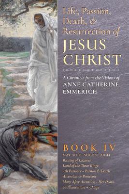 The Life, Passion, Death and Resurrection of Jesus Christ, Book IV