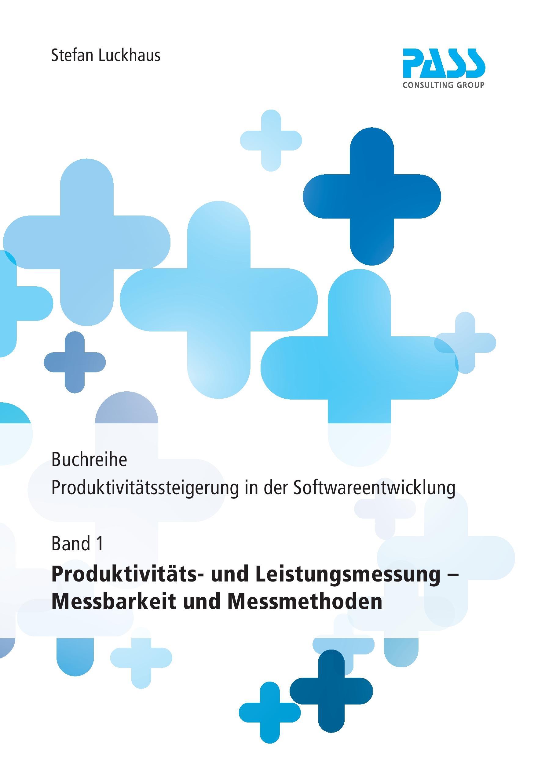 Buchreihe: Produktivitätssteigerung in der Softwareentwicklung, Teil 1: Produktivitäts- und Leistungsmessung ¿ Messbarkeit und Messmethoden