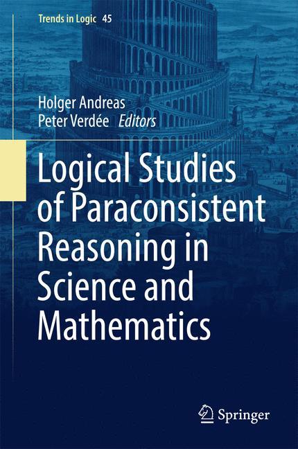 Logical Studies of Paraconsistent Reasoning in Science and Mathematics