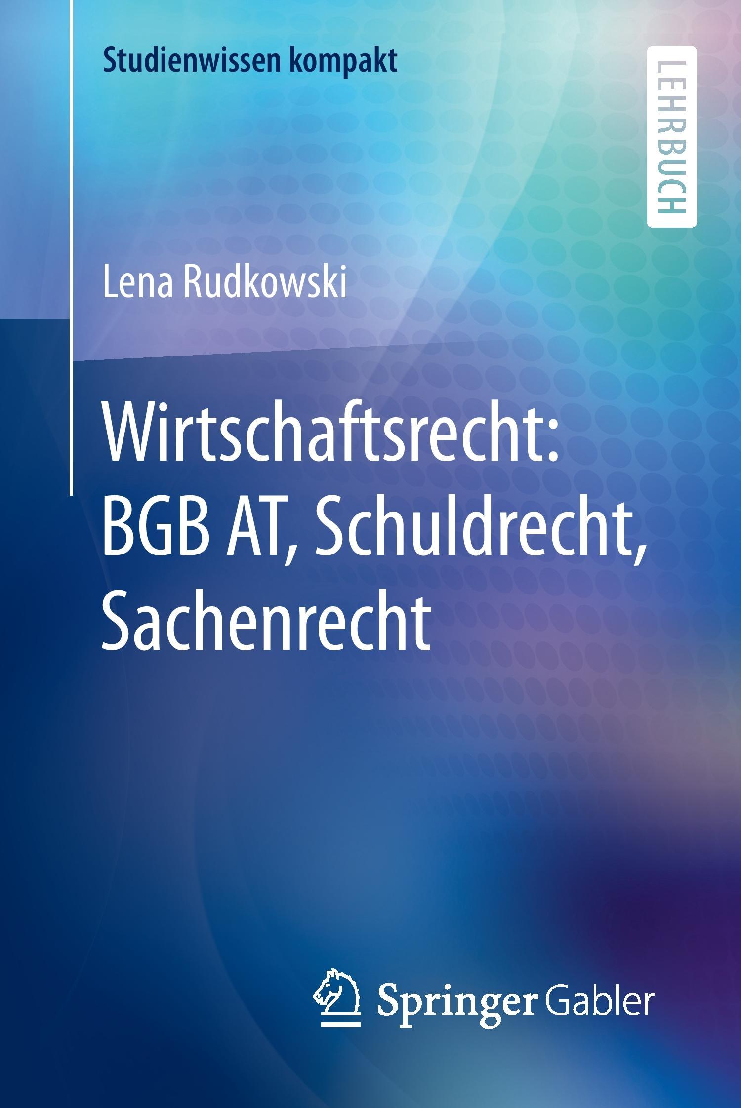 Wirtschaftsrecht: BGB AT, Schuldrecht, Sachenrecht