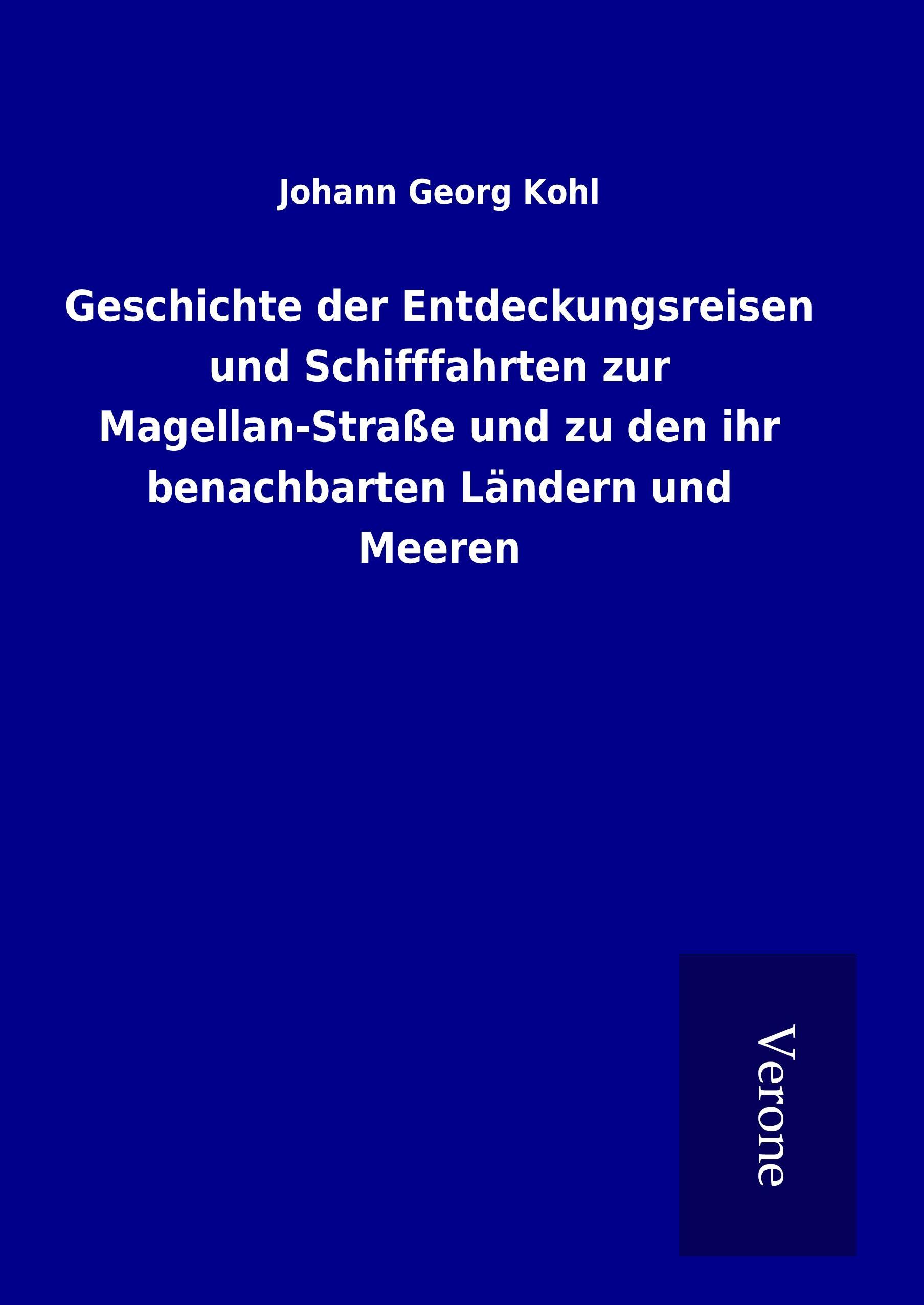 Geschichte der Entdeckungsreisen und Schifffahrten zur Magellan-Straße und zu den ihr benachbarten Ländern und Meeren